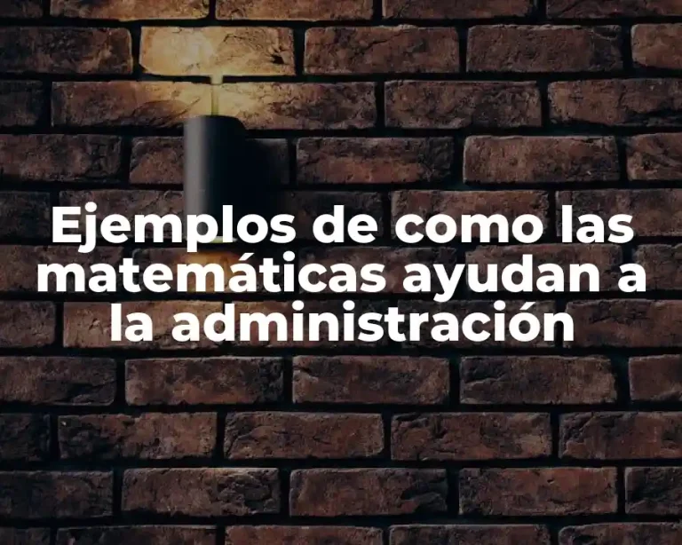 Ejemplos de como las matemáticas ayudan a la administración