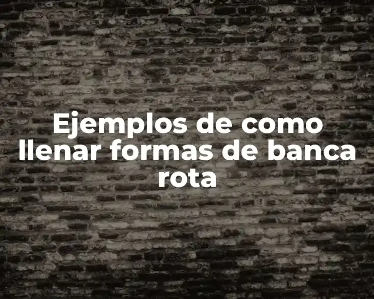 Ejemplos de como llenar formas de banca rota