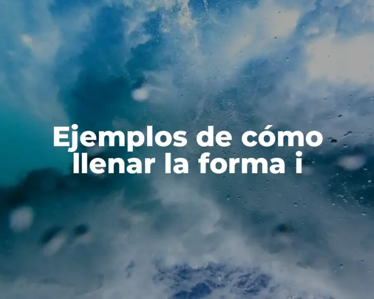 Ejemplos de cómo llenar la forma i