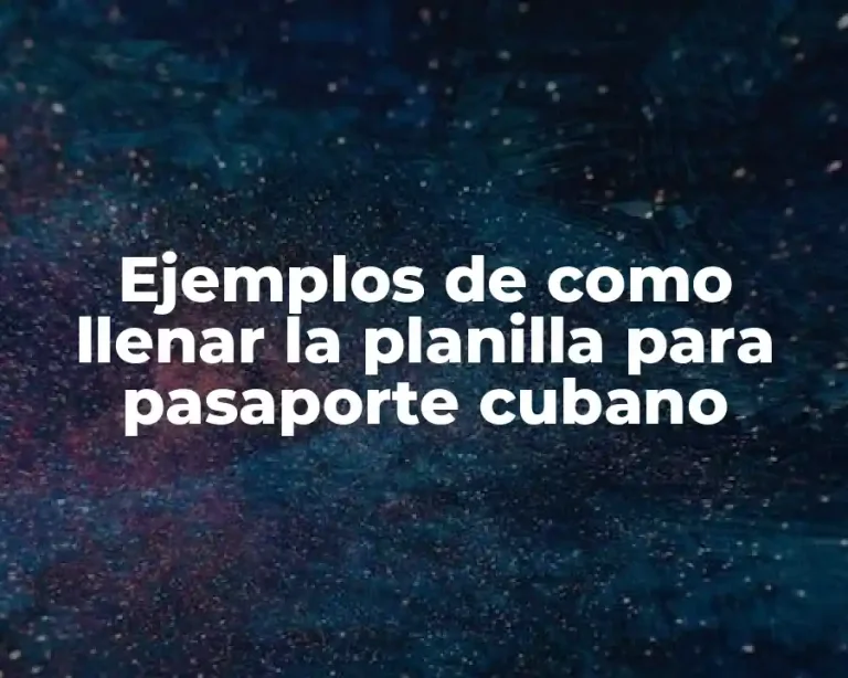 Ejemplos de como llenar la planilla para pasaporte cubano