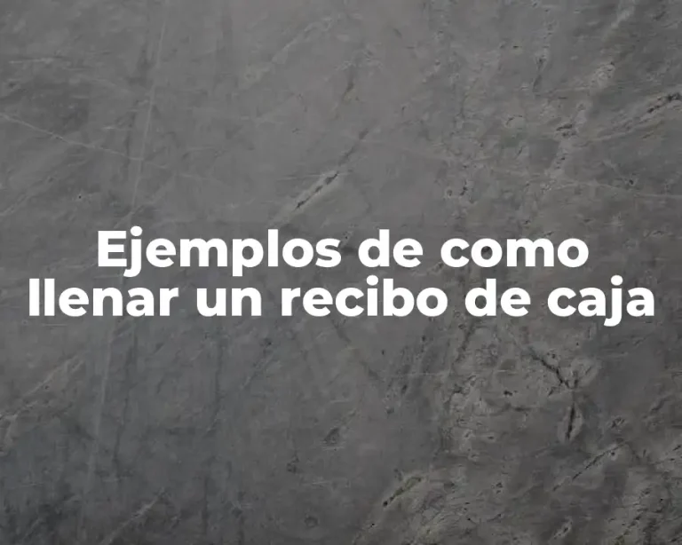 Ejemplos de como llenar un recibo de caja