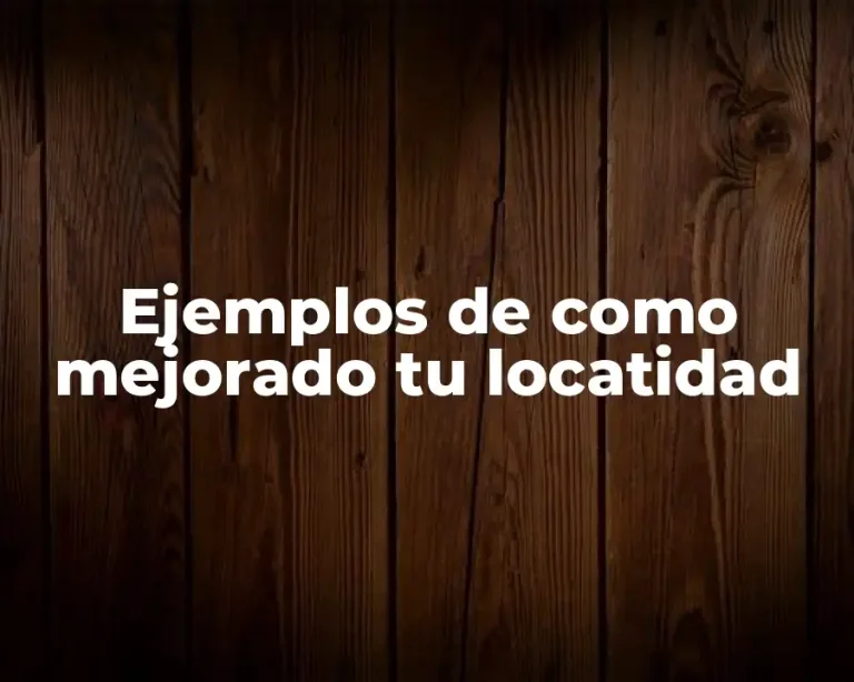 Ejemplos de como mejorado tu locatidad