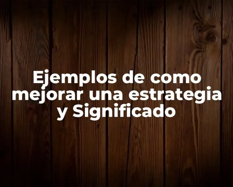 Ejemplos de como mejorar una estrategia y Significado