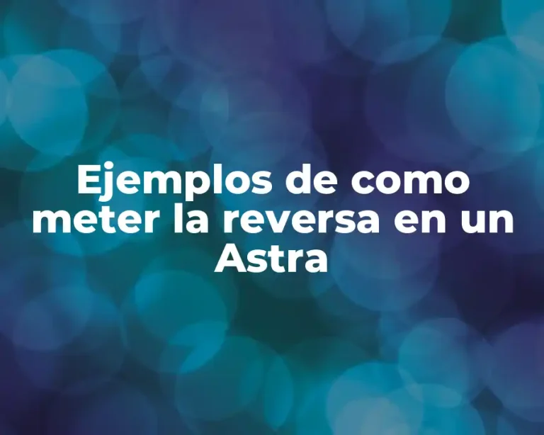 Ejemplos de como meter la reversa en un Astra