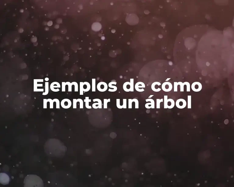 Ejemplos de cómo montar un árbol