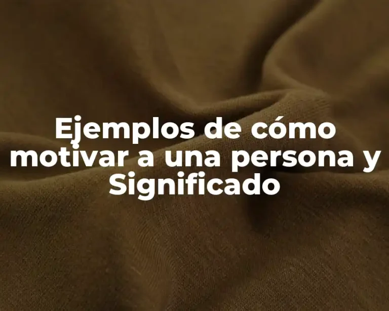 Ejemplos de cómo motivar a una persona y Significado