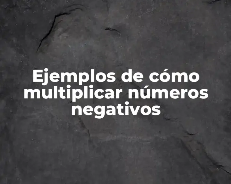 Ejemplos de cómo multiplicar números negativos