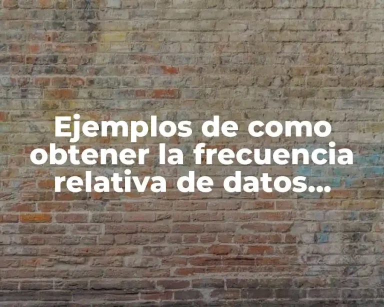 Ejemplos de como obtener la frecuencia relativa de datos agrupados