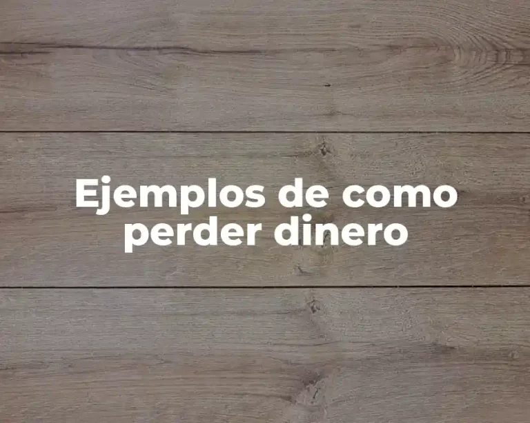 Ejemplos de como perder dinero