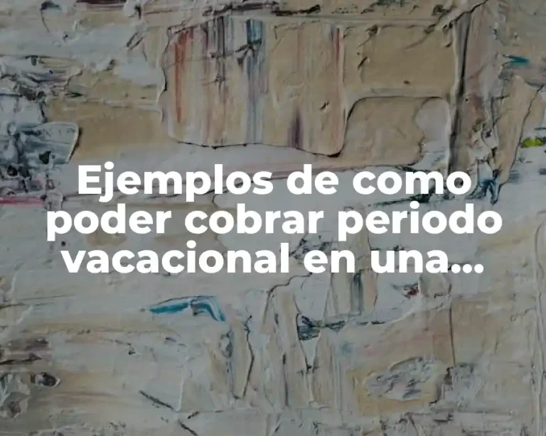 Ejemplos de como poder cobrar periodo vacacional en una escuela