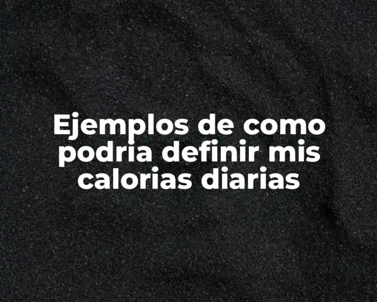 Ejemplos de como podria definir mis calorias diarias
