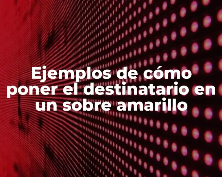 Ejemplos de cómo poner el destinatario en un sobre amarillo