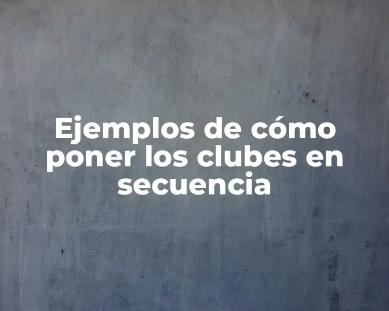 Ejemplos de cómo poner los clubes en secuencia