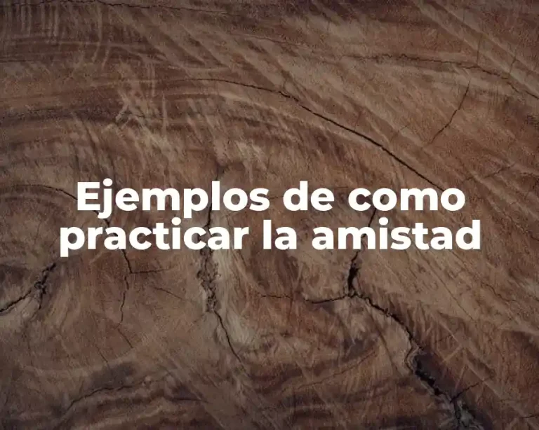 Ejemplos de como practicar la amistad