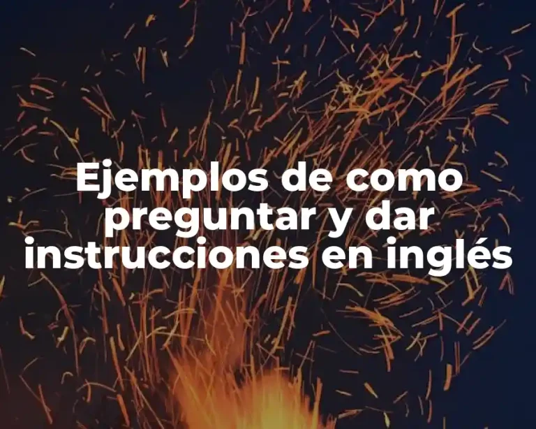 Ejemplos de como preguntar y dar instrucciones en inglés