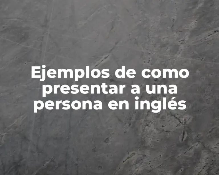 Ejemplos de como presentar a una persona en inglés