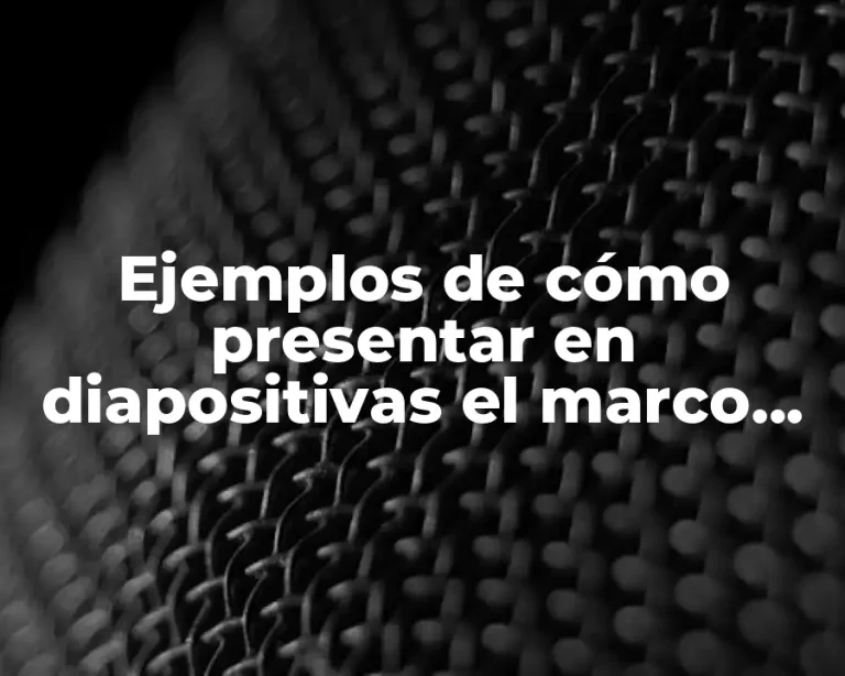 Ejemplos de cómo presentar en diapositivas el marco teórico