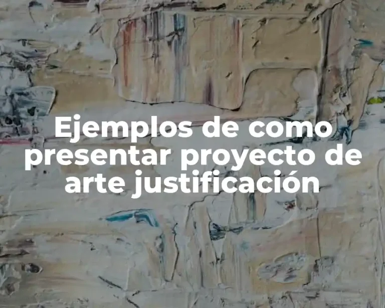 Ejemplos de como presentar proyecto de arte justificación