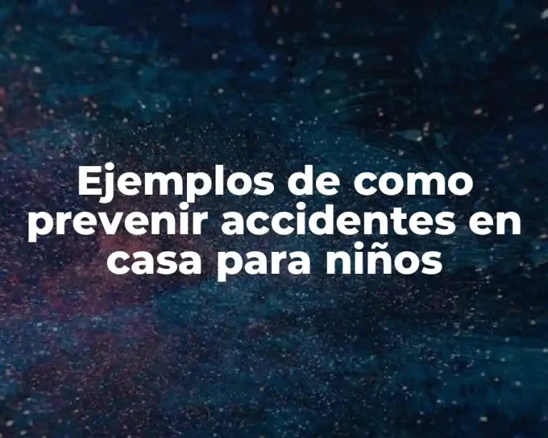 Ejemplos de como prevenir accidentes en casa para niños