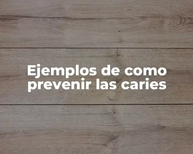 Ejemplos de como prevenir las caries