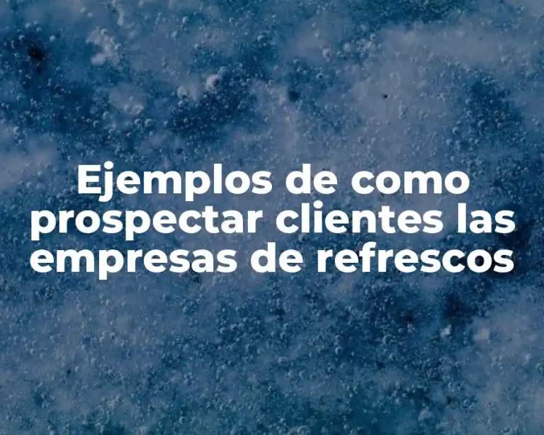 Ejemplos de como prospectar clientes las empresas de refrescos