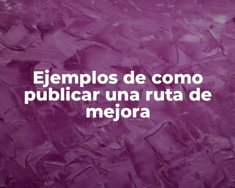 Ejemplos de como publicar una ruta de mejora