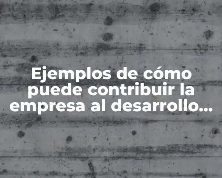 Ejemplos de cómo puede contribuir la empresa al desarrollo sostenible