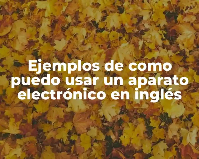 Ejemplos de como puedo usar un aparato electrónico en inglés