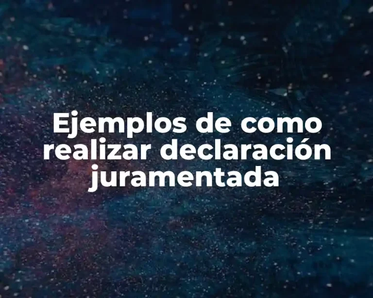 Ejemplos de como realizar declaración juramentada