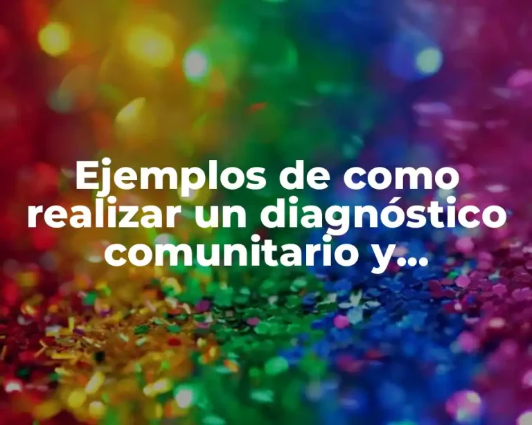 Ejemplos de como realizar un diagnóstico comunitario y Significado