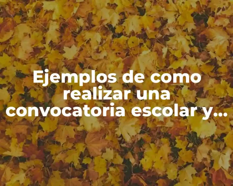 Ejemplos de como realizar una convocatoria escolar y Significado