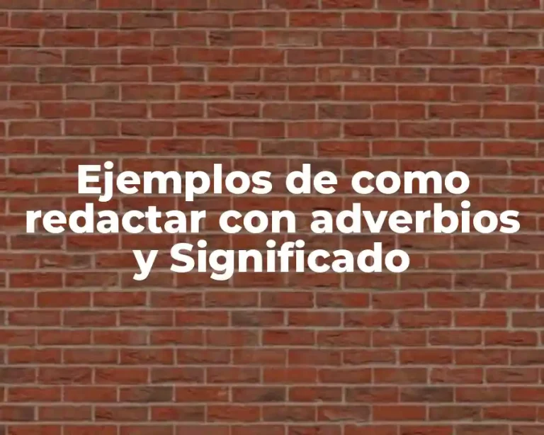 Ejemplos de como redactar con adverbios y Significado