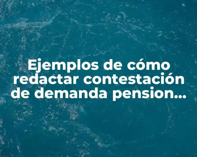 Ejemplos de cómo redactar contestación de demanda pension alimenticia