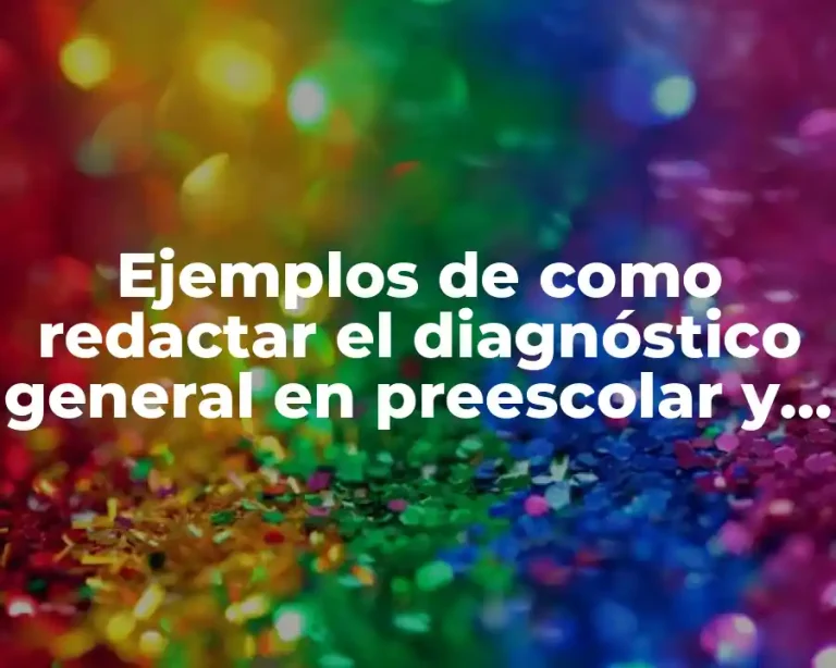 Ejemplos de como redactar el diagnóstico general en preescolar y Significado
