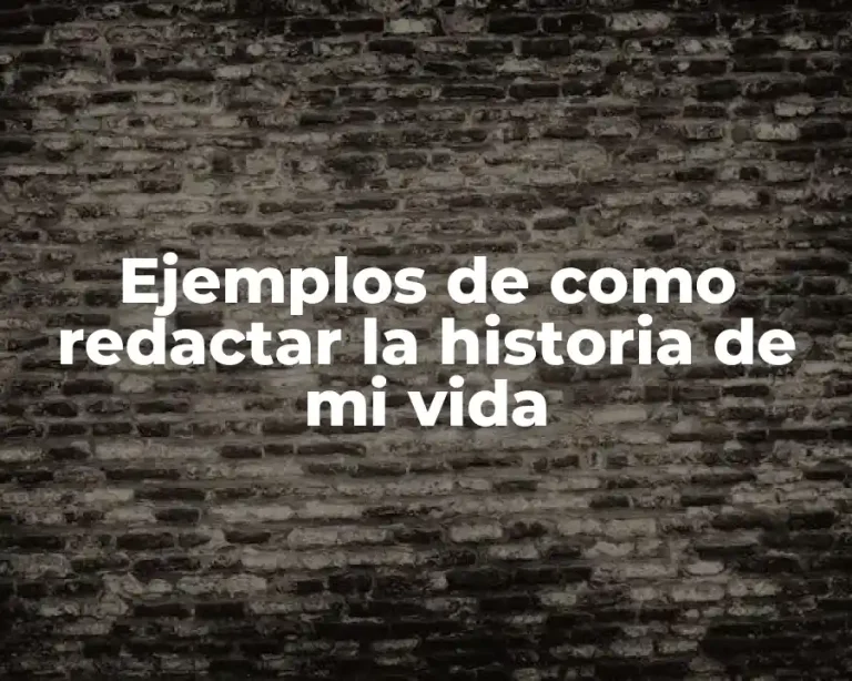 Ejemplos de como redactar la historia de mi vida