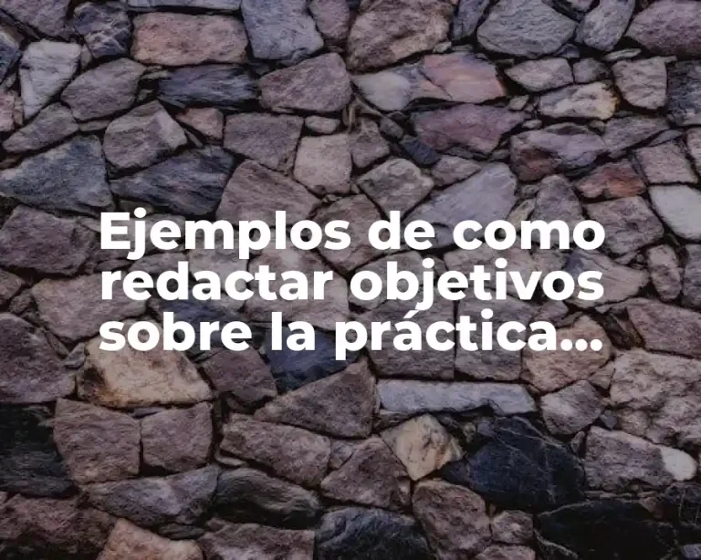 Ejemplos de como redactar objetivos sobre la práctica docente