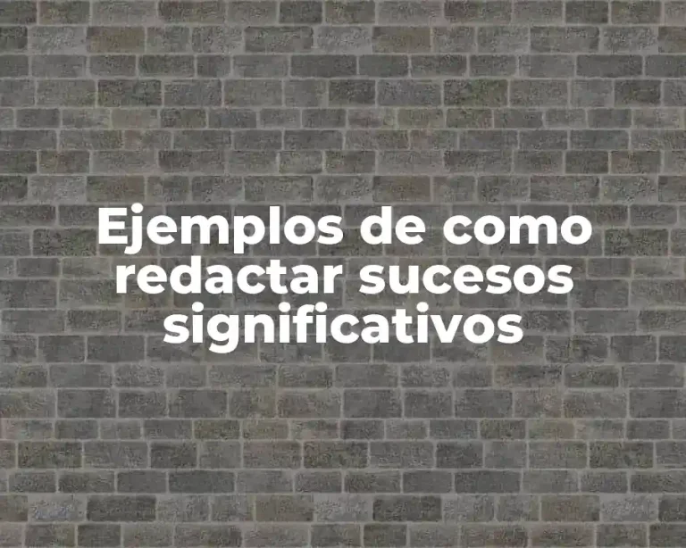 Ejemplos de como redactar sucesos significativos