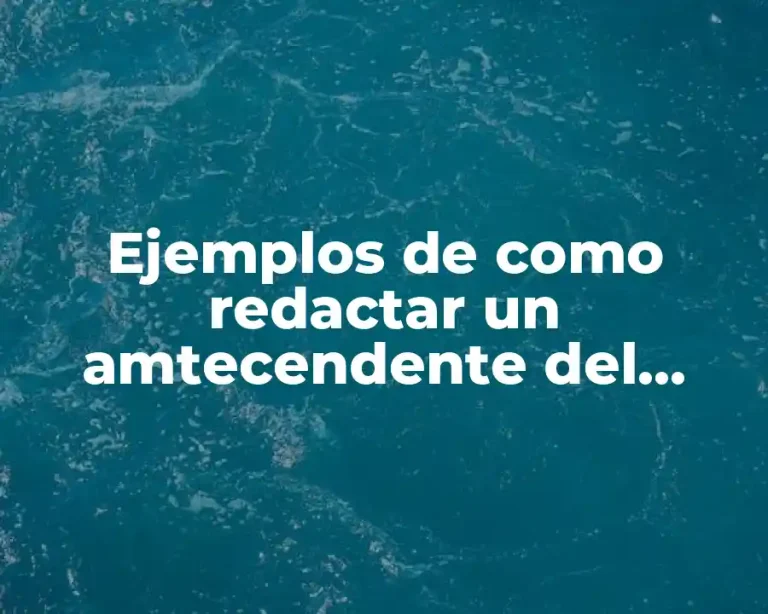 Ejemplos de como redactar un amtecendente del problema
