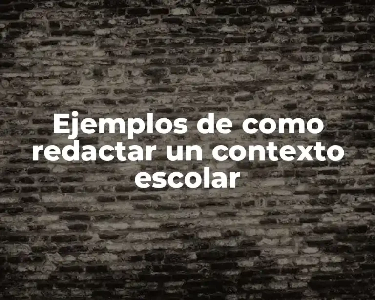 Ejemplos de como redactar un contexto escolar