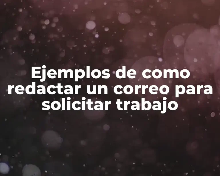 Ejemplos de como redactar un correo para solicitar trabajo