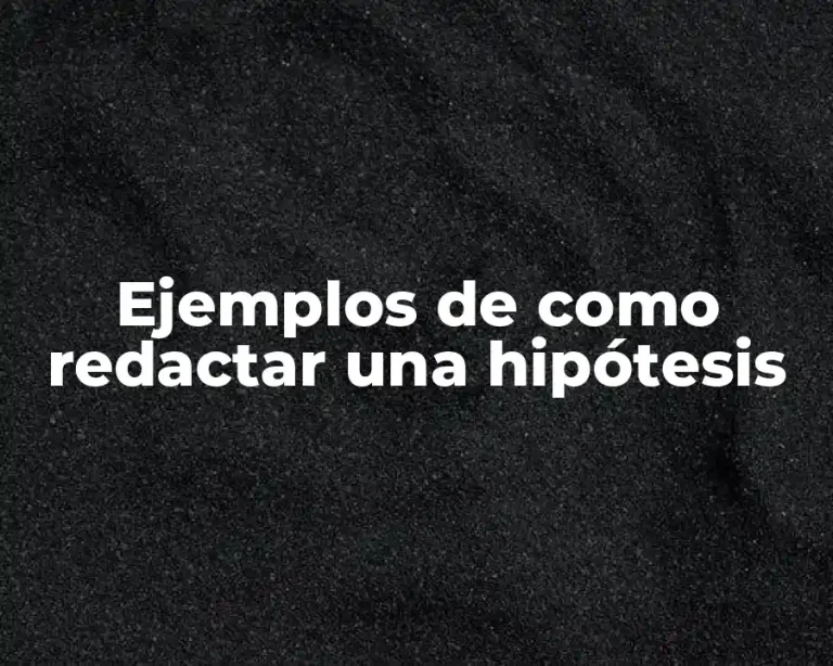 Ejemplos de como redactar una hipótesis