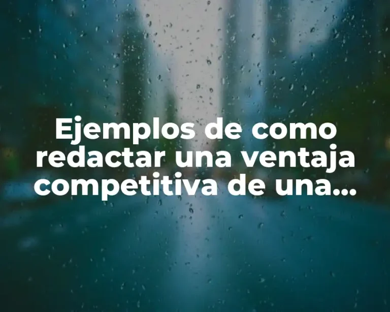 Ejemplos de como redactar una ventaja competitiva de una empresa