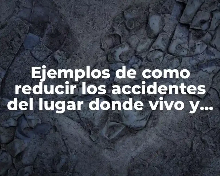 Ejemplos de como reducir los accidentes del lugar donde vivo y Significado