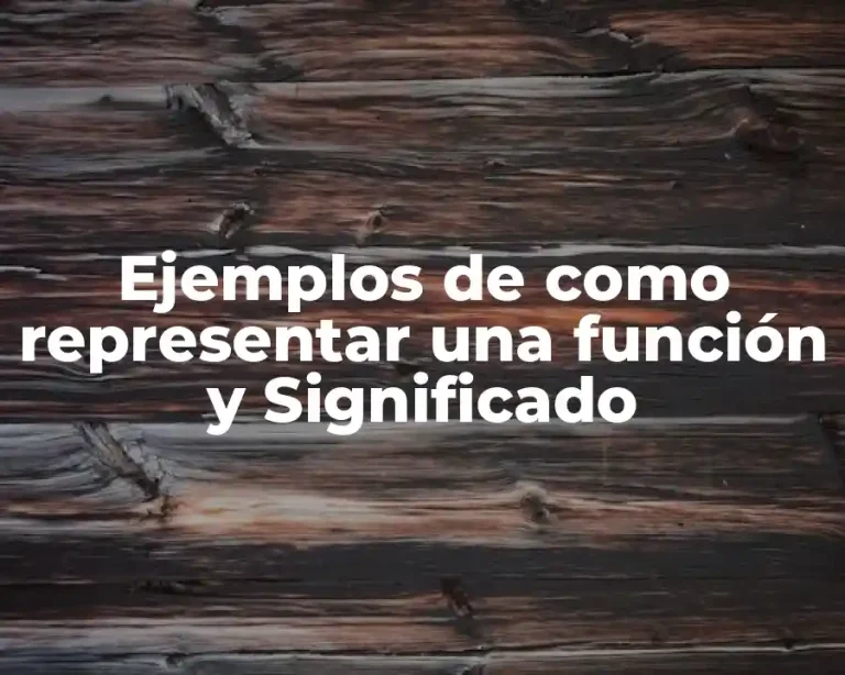Ejemplos de como representar una función y Significado