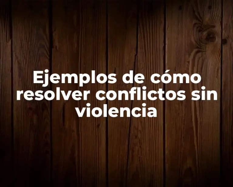 Ejemplos de cómo resolver conflictos sin violencia