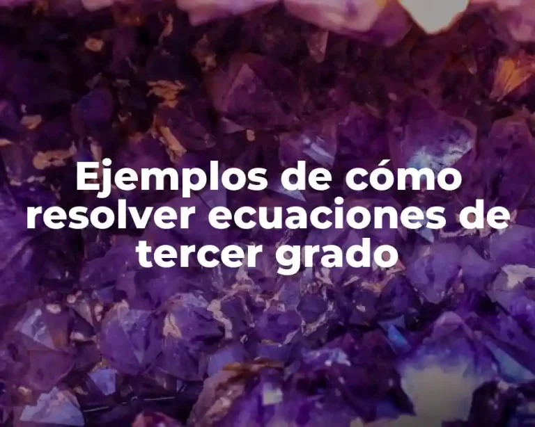 Ejemplos de cómo resolver ecuaciones de tercer grado