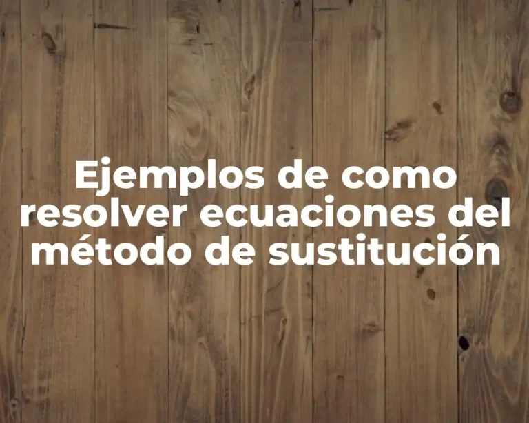 Ejemplos de como resolver ecuaciones del método de sustitución