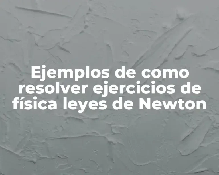 Ejemplos de como resolver ejercicios de física leyes de Newton