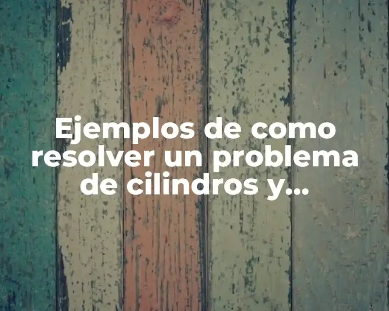 Ejemplos de como resolver un problema de cilindros y Significado