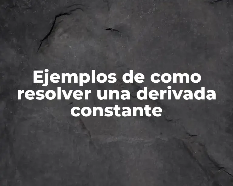 Ejemplos de como resolver una derivada constante